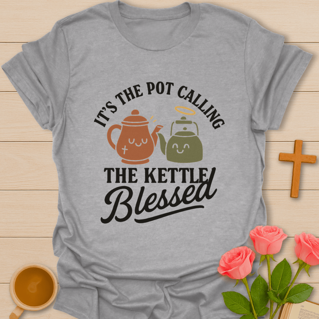 Pot Call The Kettle Blessed T-Shirt