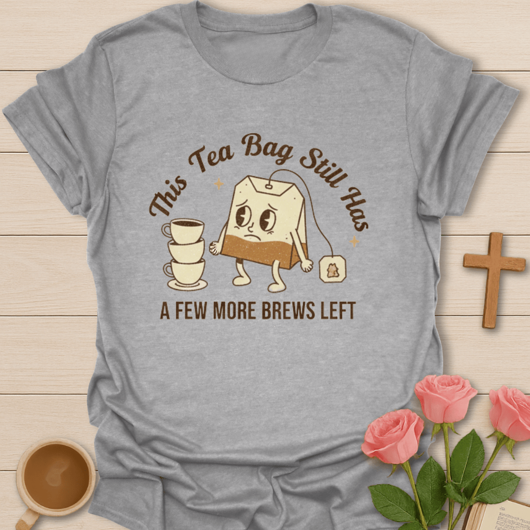 Tea Bag Still Brews T-Shirt T-Shirt