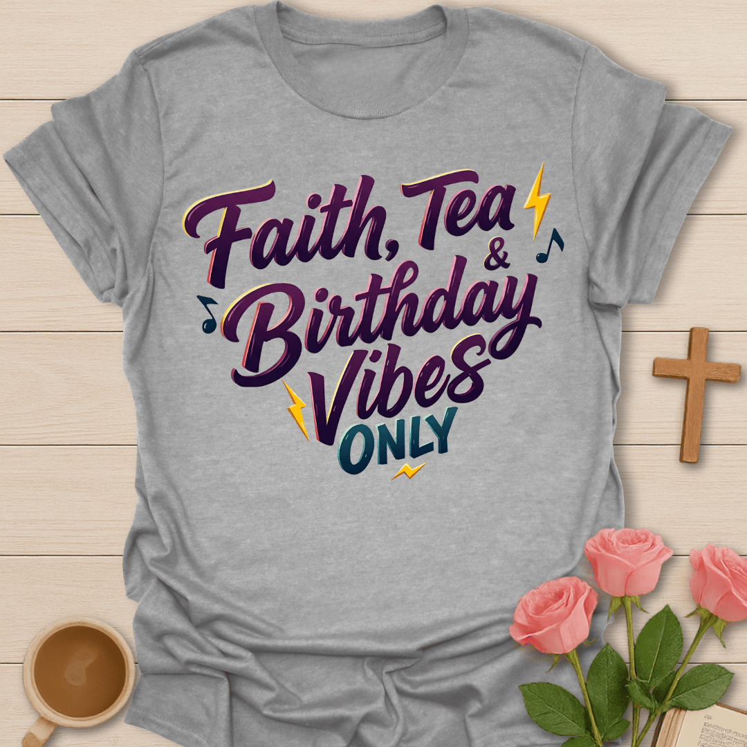 Faith Tea Birthday Vibes T-Shirt T-Shirt