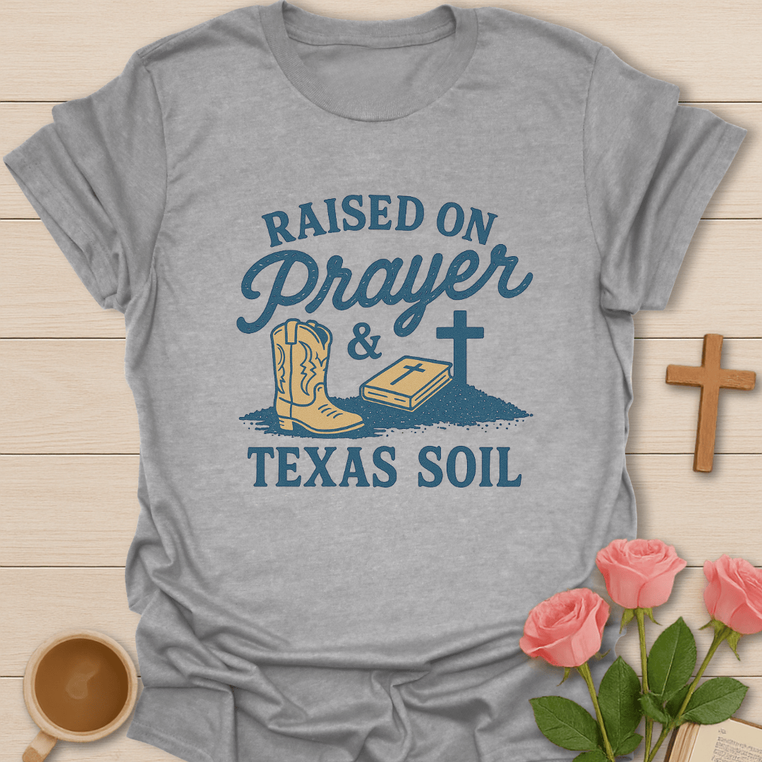 Prayer and Texas Soil T-Shirt