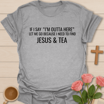I'm Outta Here Jesus & Tea T-Shirt T-Shirt