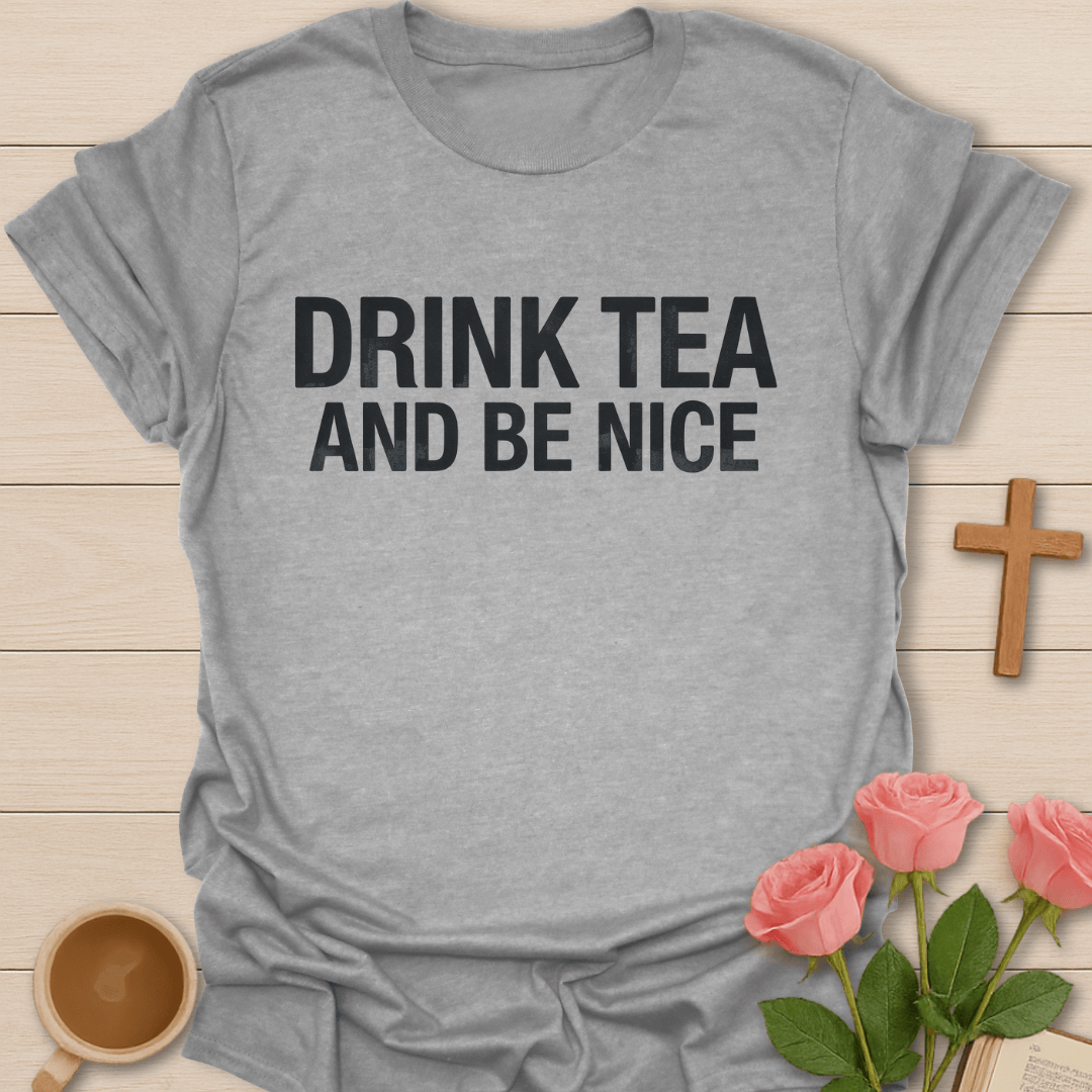Drink Tea and Be Nice T-Shirt T-Shirt