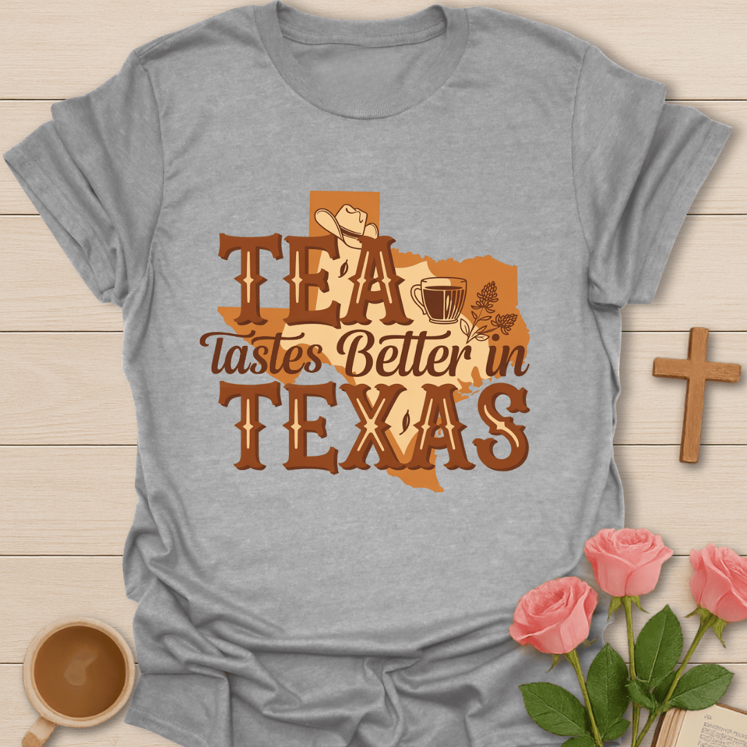 Tea Tastes Better In Texas T-Shirt T-Shirt