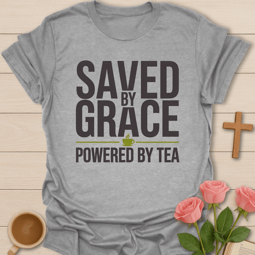 Saved by Grace Powered by Tea T-Shirt T-Shirt