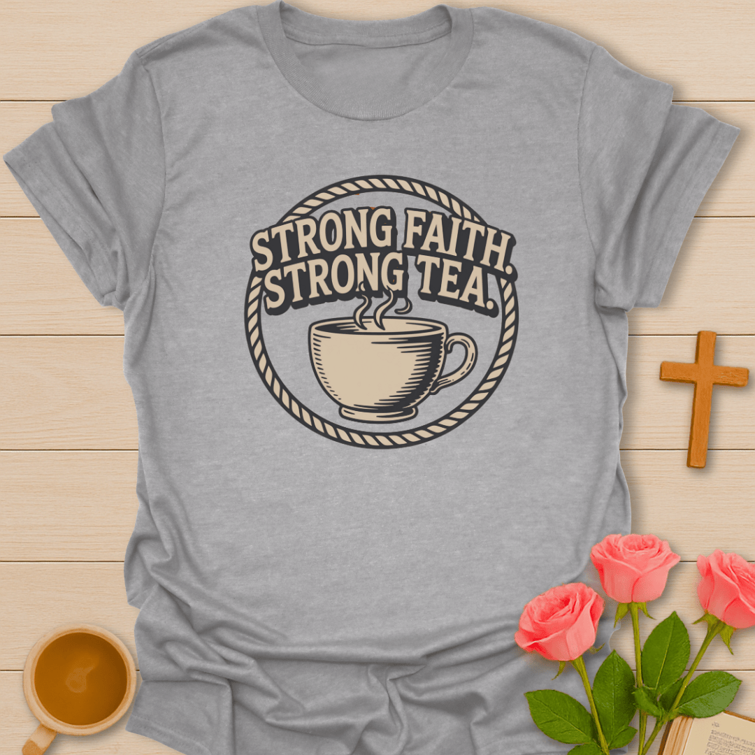 Strong Faith Strong Tea T-Shirt T-Shirt