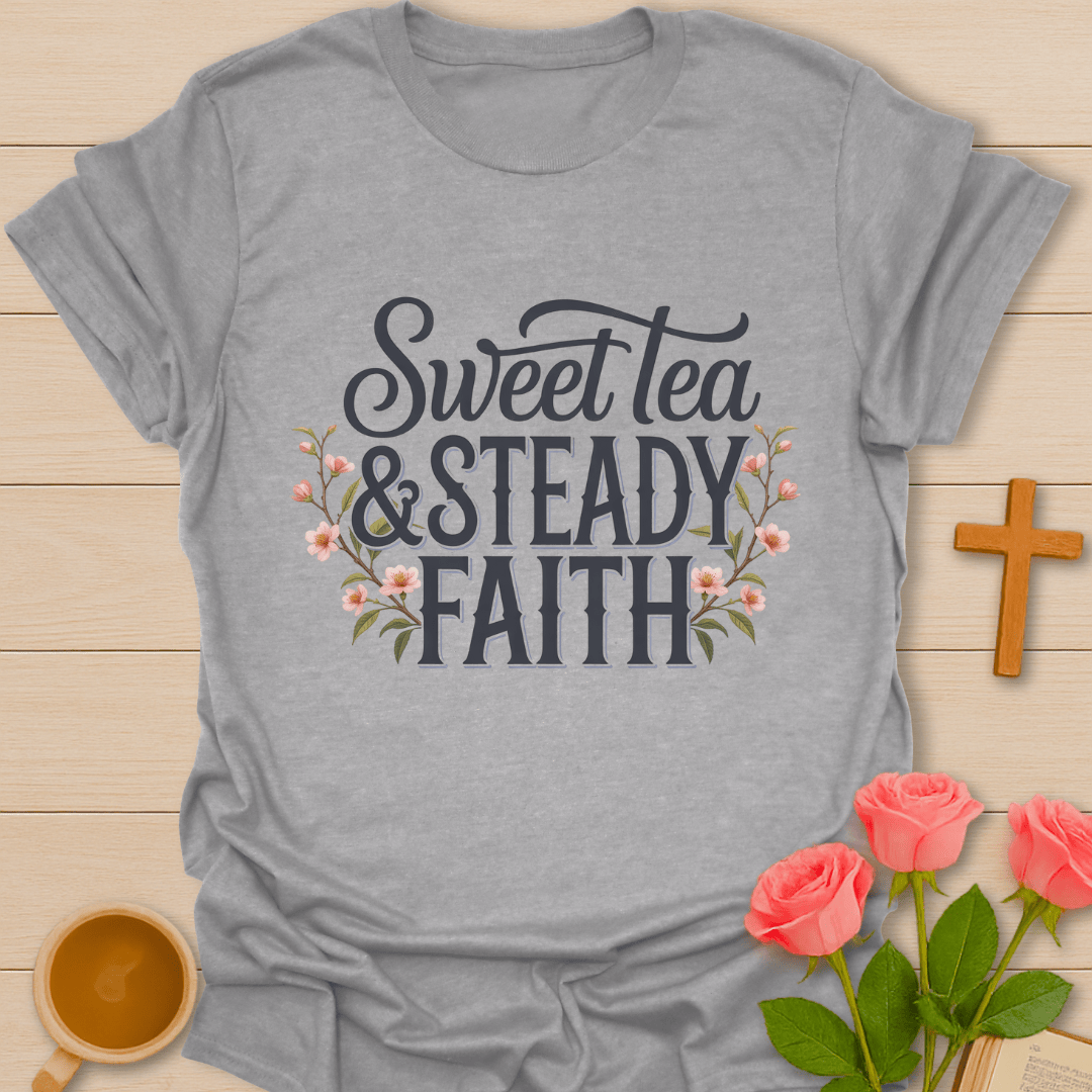 Sweet Tea Steady Faith T-Shirt T-Shirt