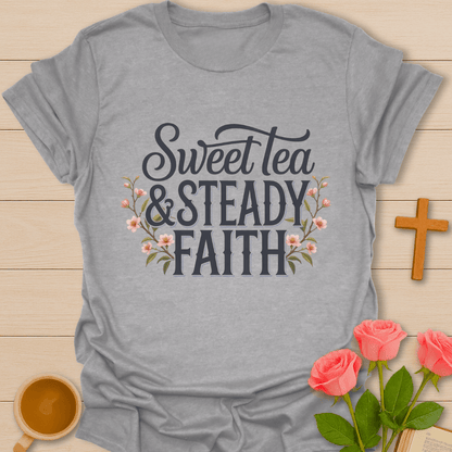 Sweet Tea Steady Faith T-Shirt T-Shirt