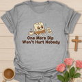 One More Dip T-Shirt T-Shirt