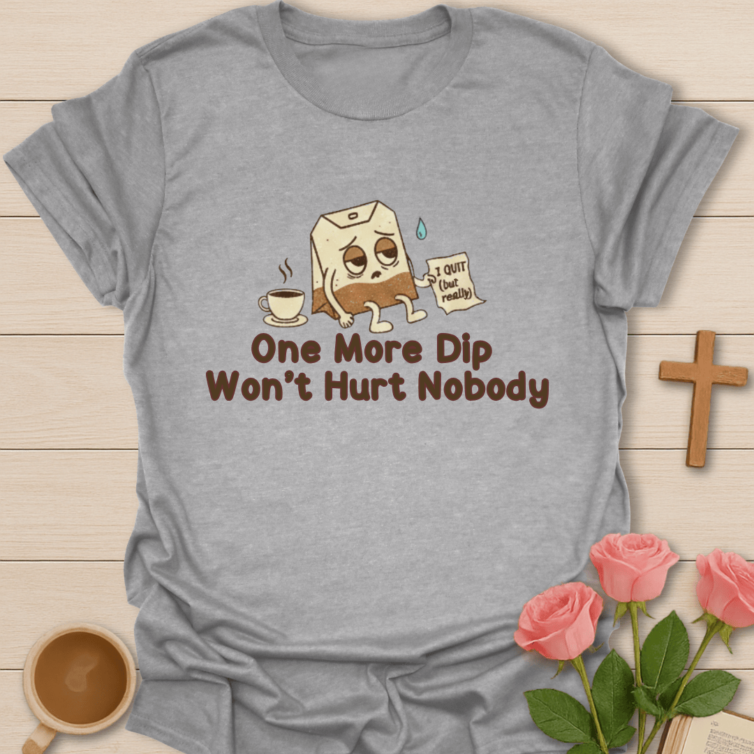One More Dip T-Shirt T-Shirt
