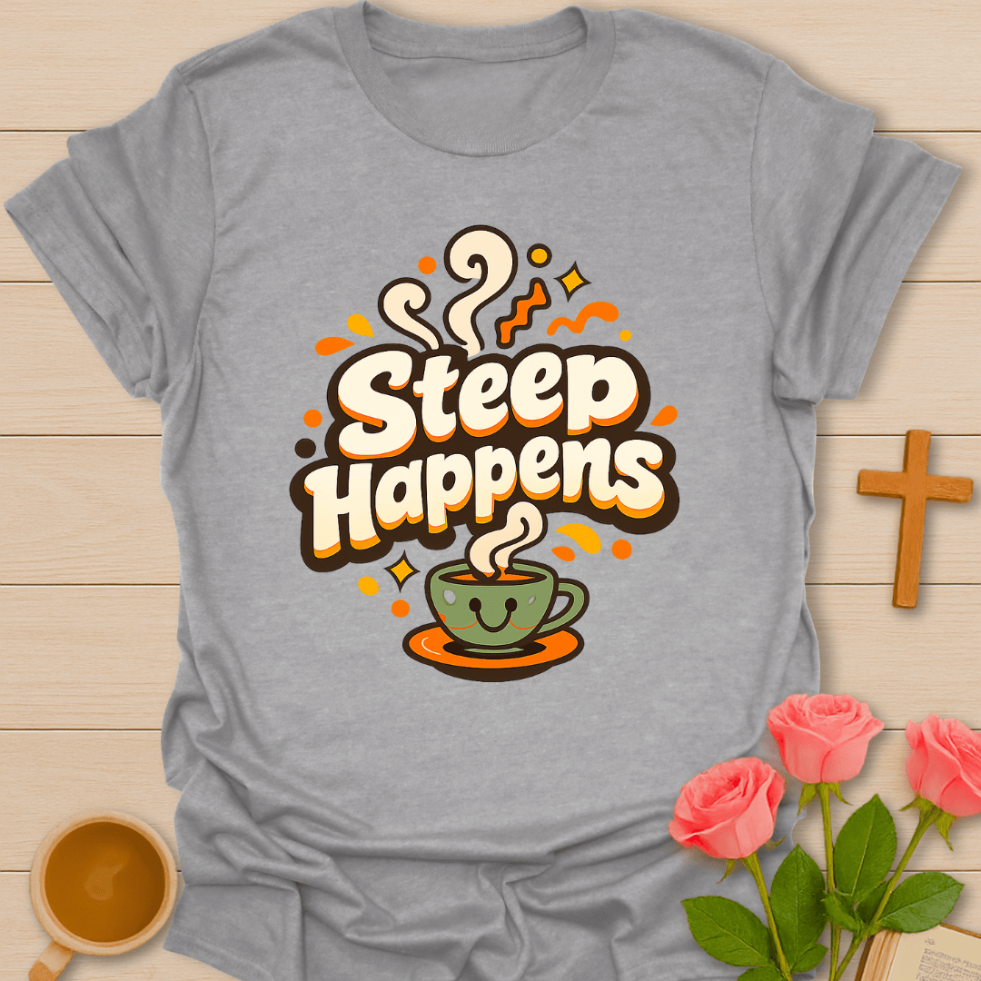 Steep Happens T-Shirt T-Shirt