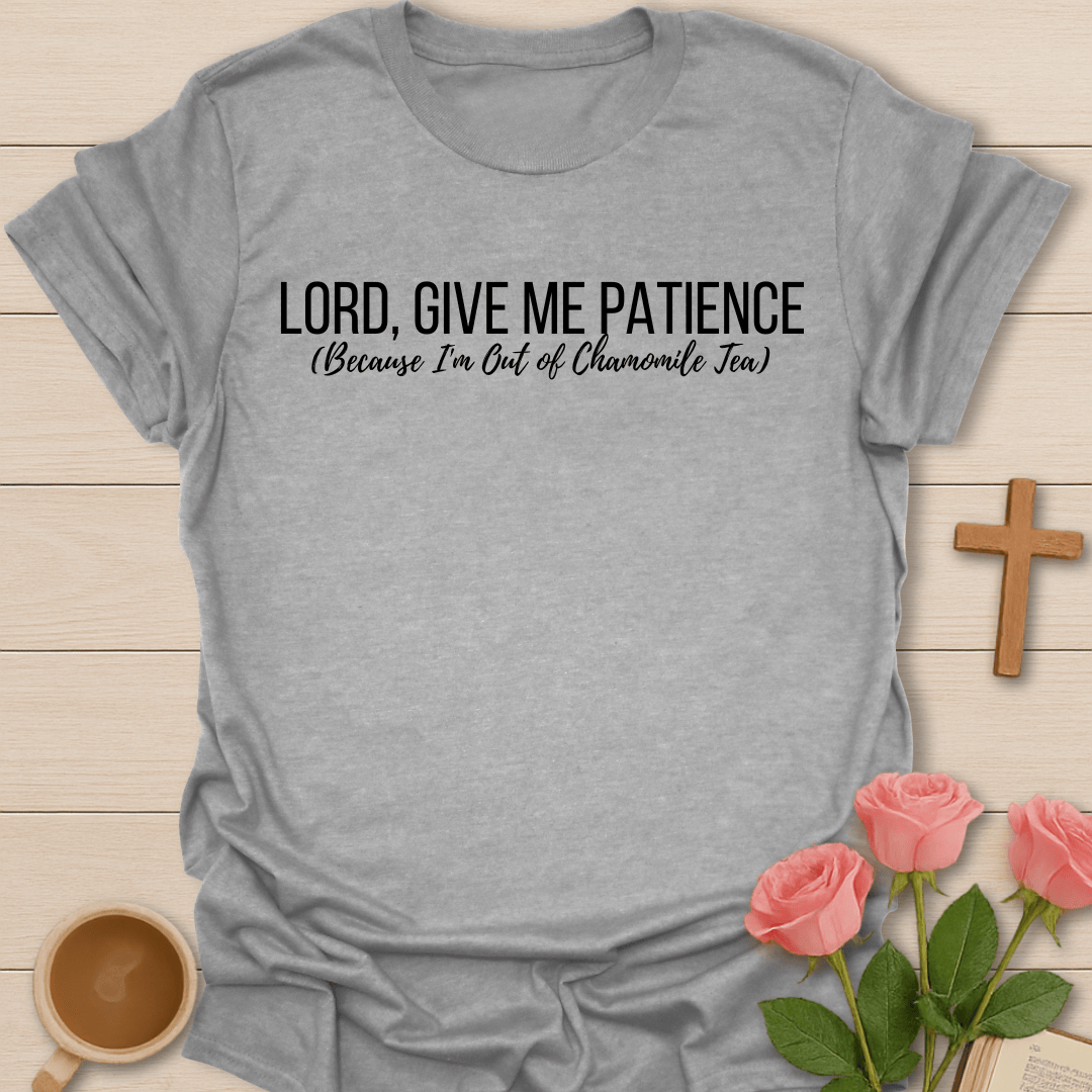 Lord Give Me Patience T-Shirt
