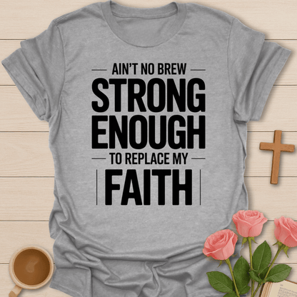 Ain't no Brew Strong Enough T-Shirt T-Shirt
