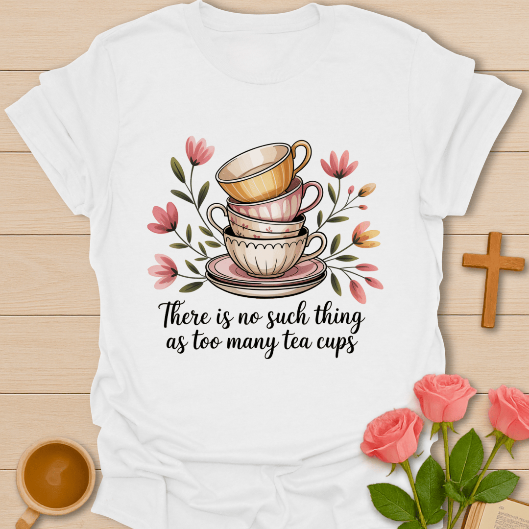 Too Much Tea Cups T-Shirt