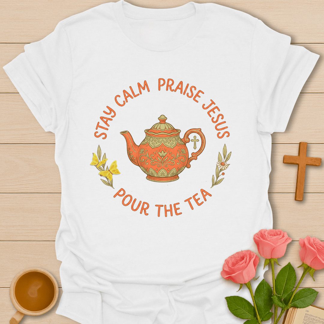 Praise Jesus Pour Tea T-Shirt T-Shirt