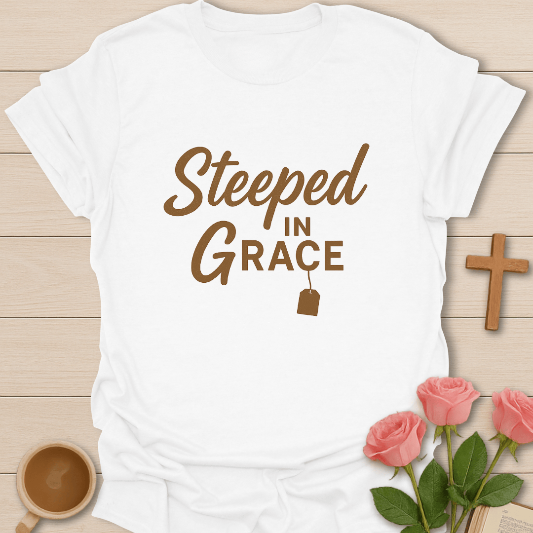 Steeped In Grace T-Shirt T-Shirt