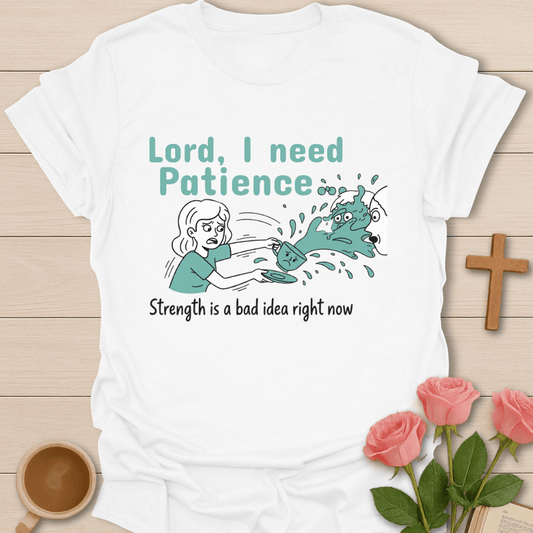 Lord I Need Patience T-Shirt T-Shirt