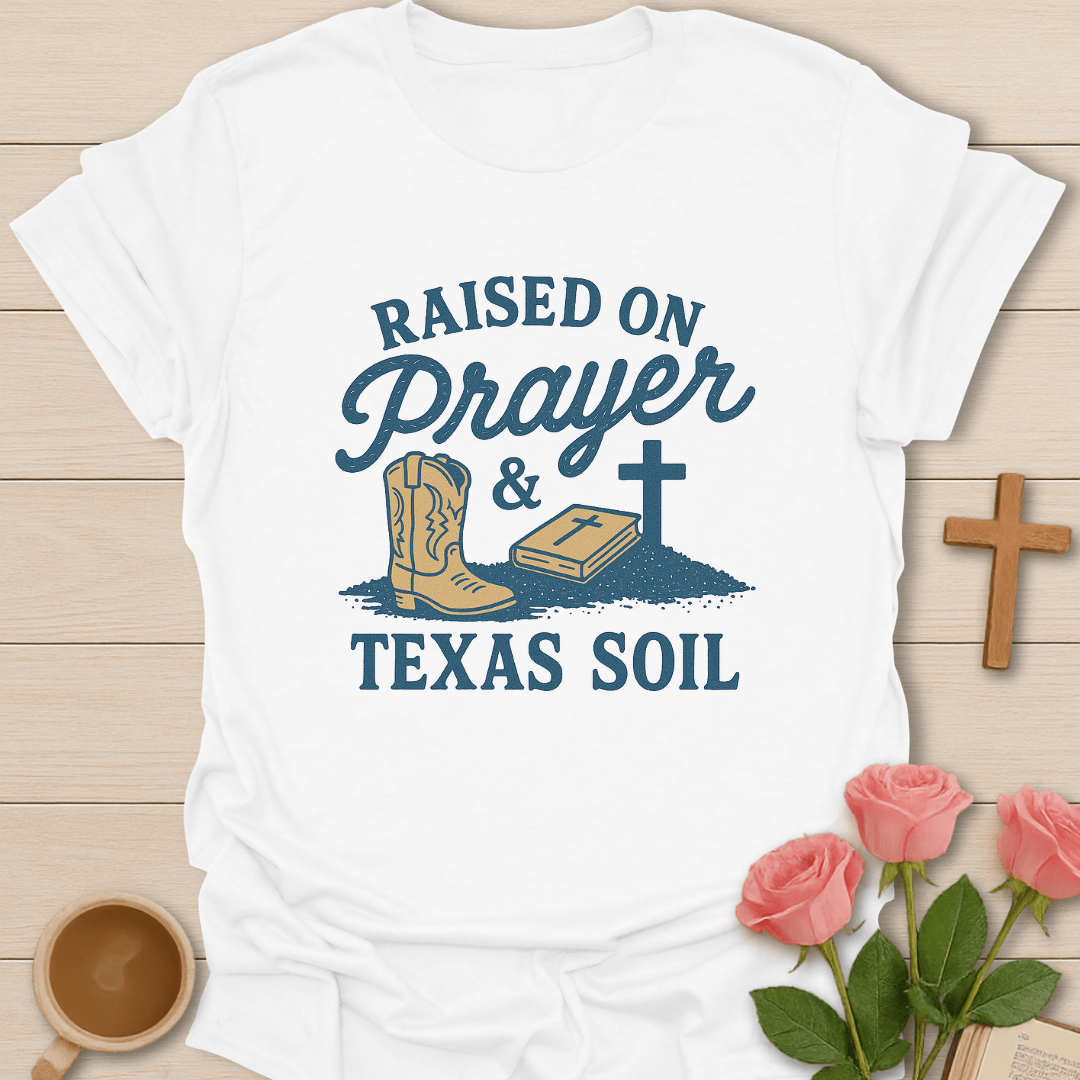 Prayer and Texas Soil T-Shirt
