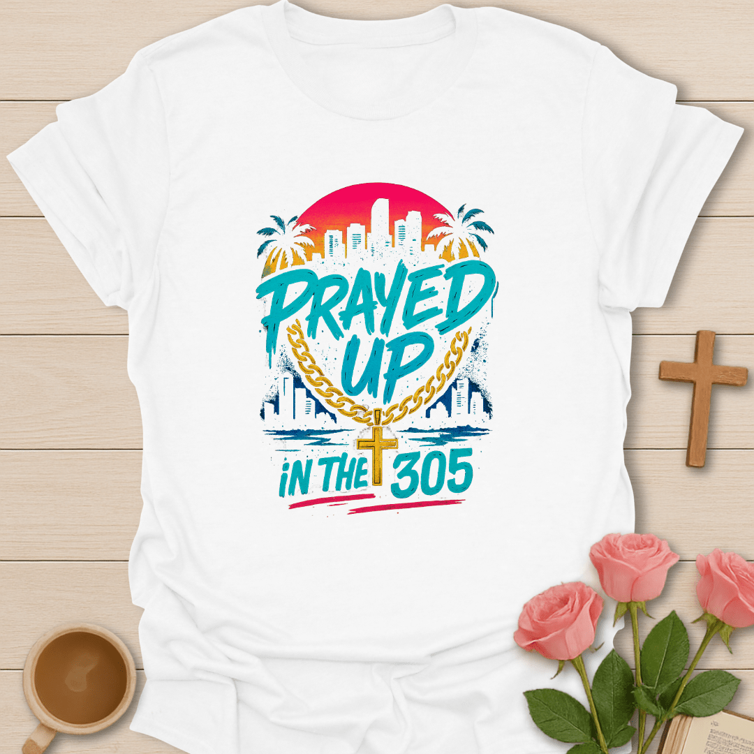 Prayed Up In 305 T-Shirt