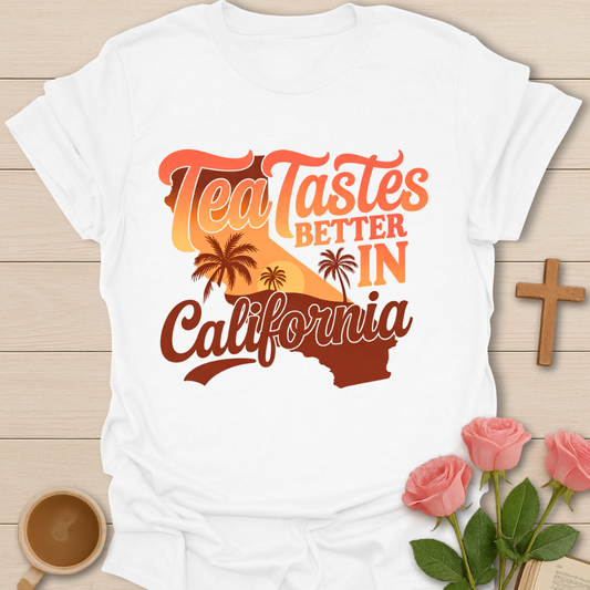 Tea Taste Better In California T-Shirt