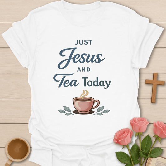 Just Jesus & Tea Today T-Shirt T-Shirt