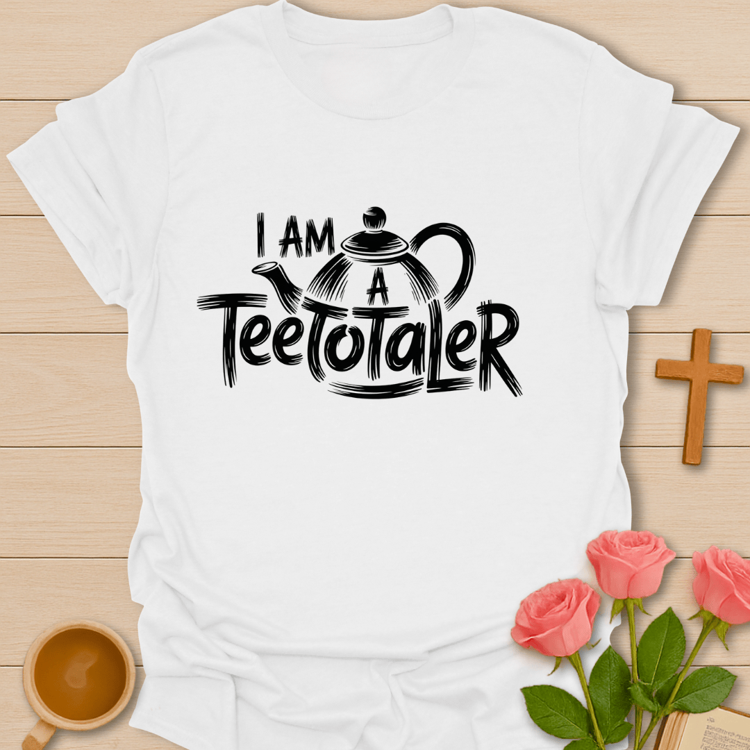 I Am A Teetotaler T-Shirt T-Shirt