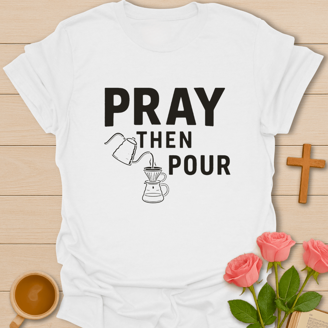Pray Then Pour T-Shirt T-Shirt