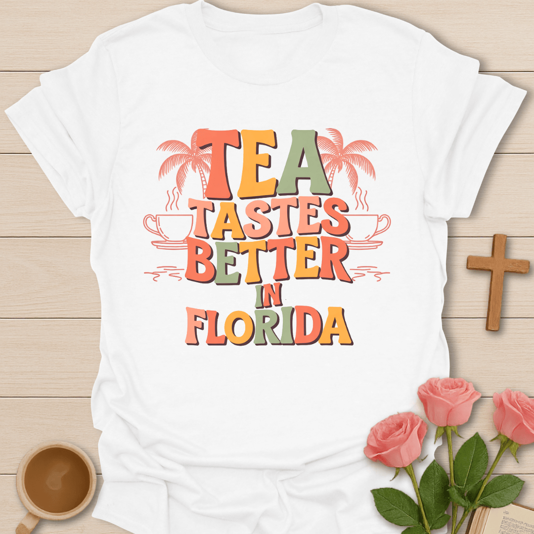 Tea Tastes Better In Florida T-Shirt T-Shirt