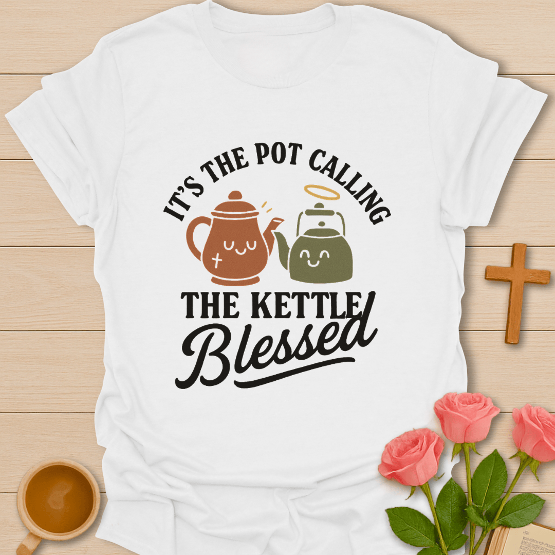 Pot Call The Kettle Blessed T-Shirt