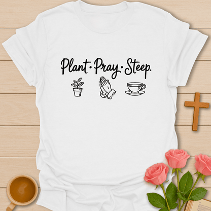 Plant Pray Steep T-Shirt T-Shirt