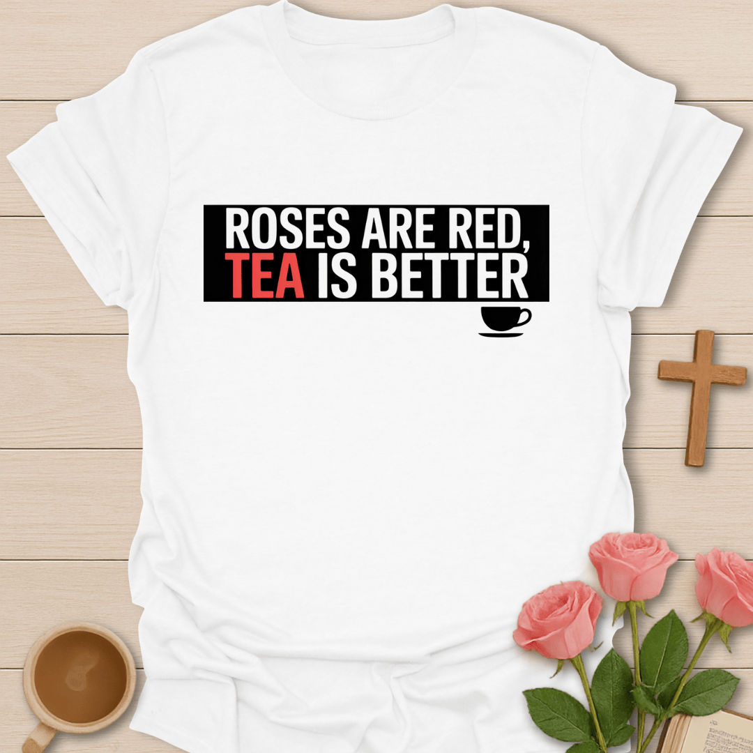 Roses Are Red, Tea Is Better T-Shirt T-Shirt