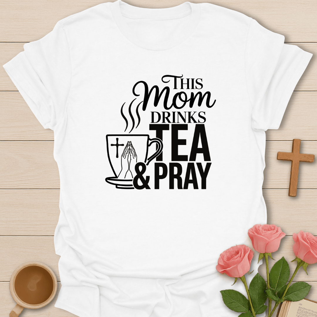 Mom Drinks Tea and Pray T-Shirt