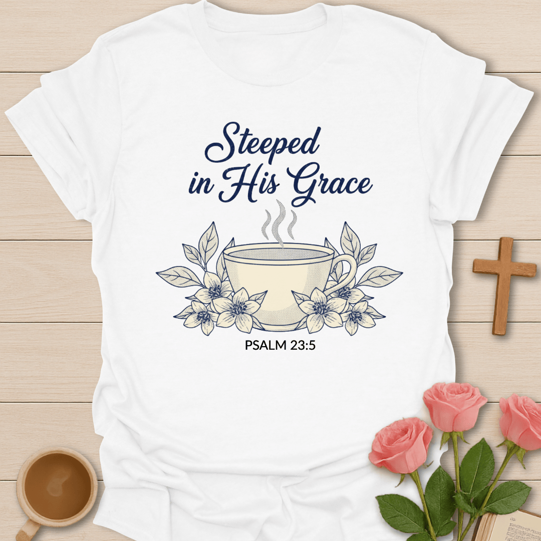 Steeped in His Grace T-Shirt T-Shirt