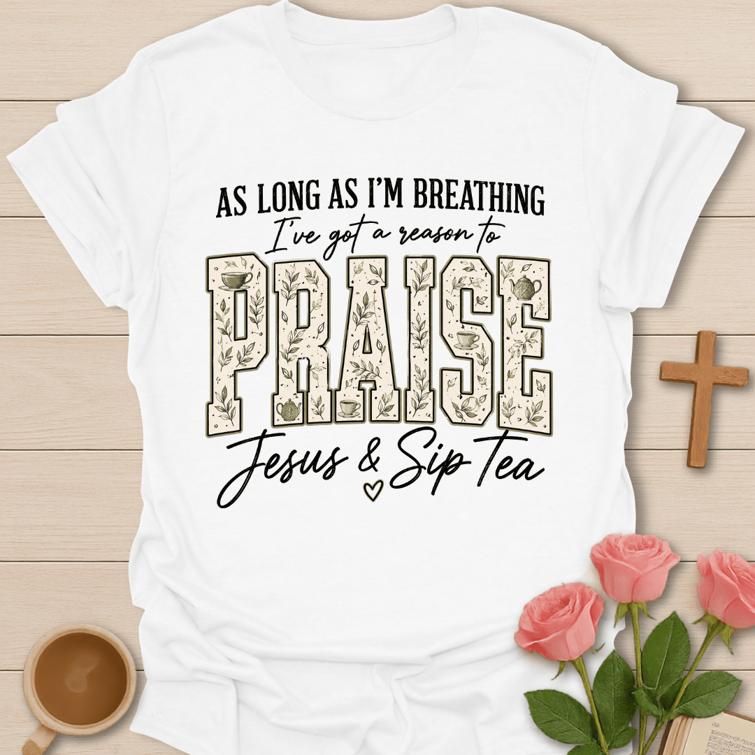 Reason To Praise Jesus Tea T-Shirt KozzyCo Christian and tea lover design