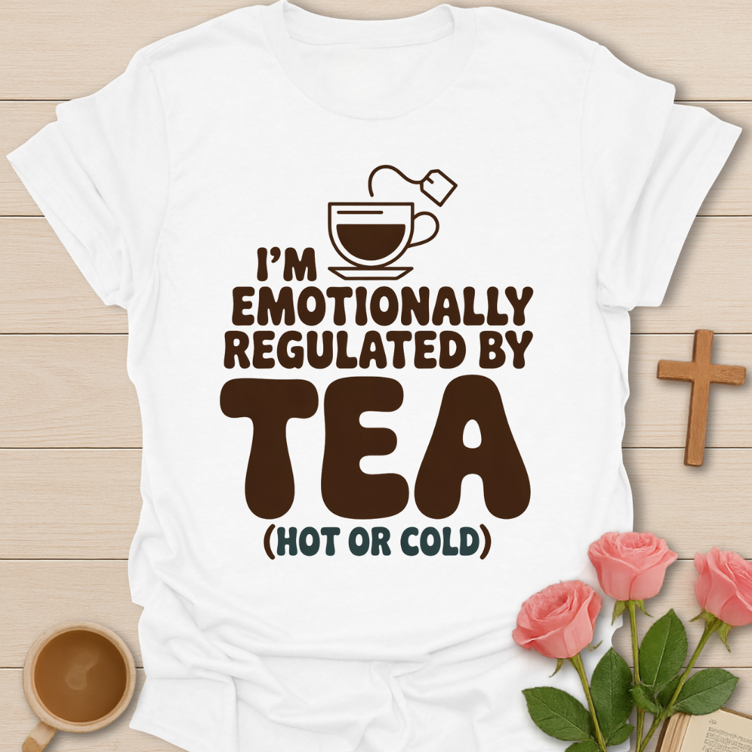 Emotionally Regulated By Tea T-Shirt