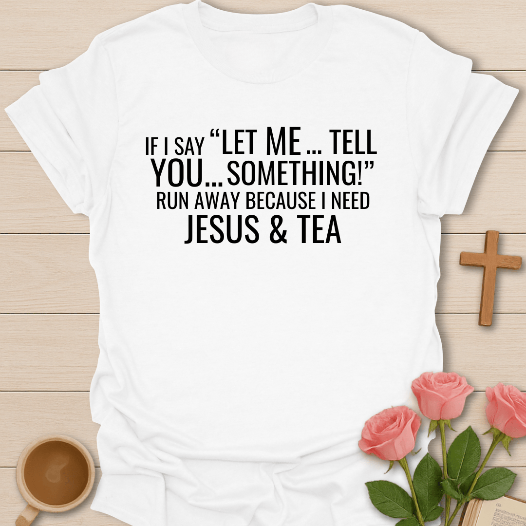 Tell You Something Jesus & Tea Shirt T-Shirt
