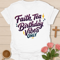 Faith Tea Birthday Vibes T-Shirt T-Shirt