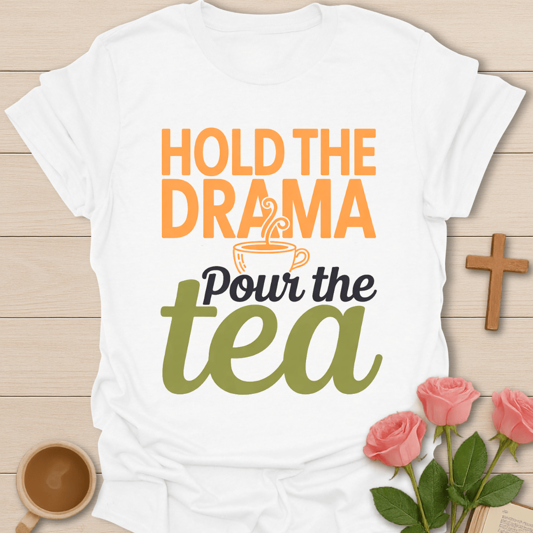 Hold the Drama, Pour The Tea T-Shirt T-Shirt