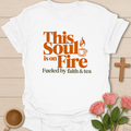 This Soul Is On Fire T-Shirt T-Shirt