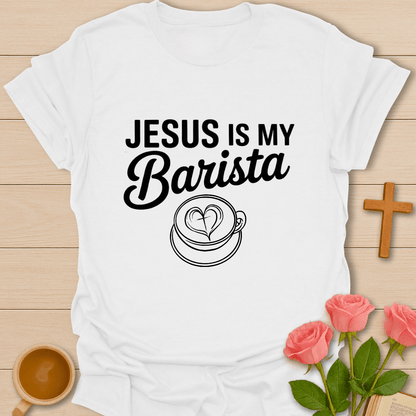 Jesus Is My Barista T-Shirt T-Shirt