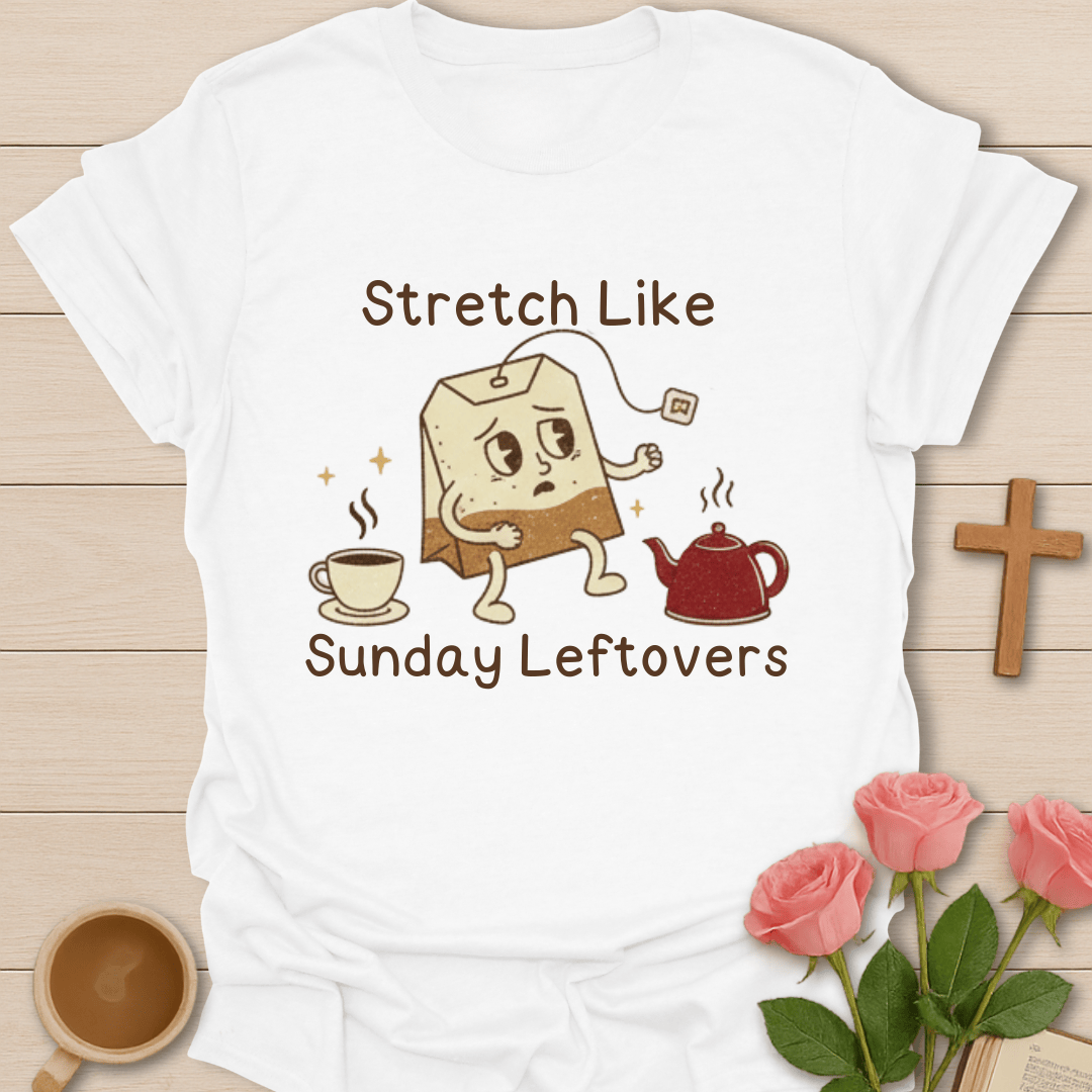 Stretch Like Sunday Leftovers T-Shirt T-Shirt
