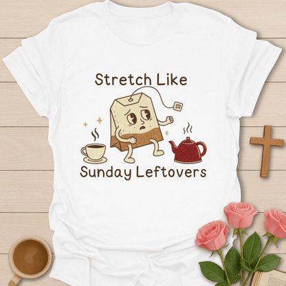 Stretch Like Sunday Leftovers T-Shirt T-Shirt