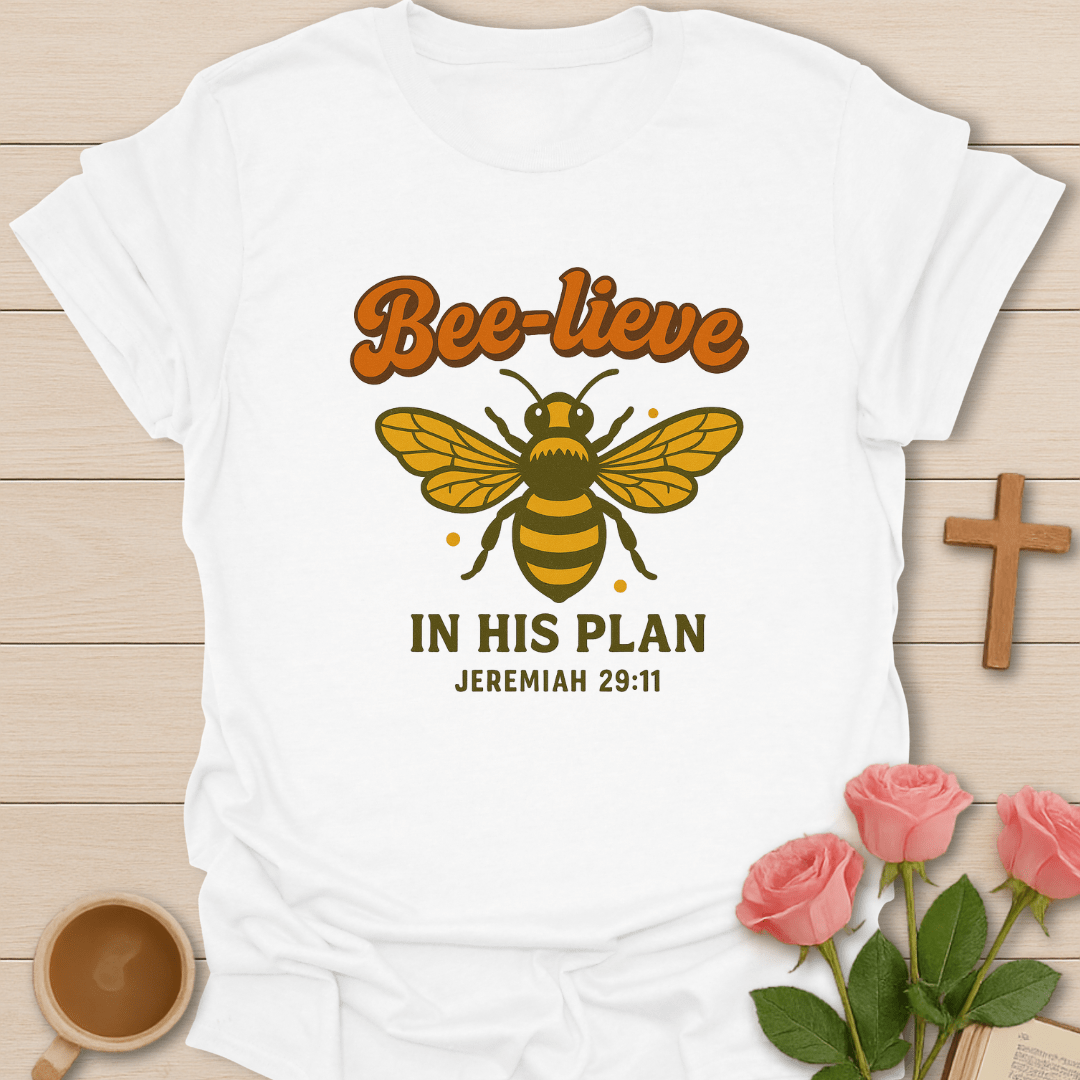 Bee-lieve In His Plan T-Shirt