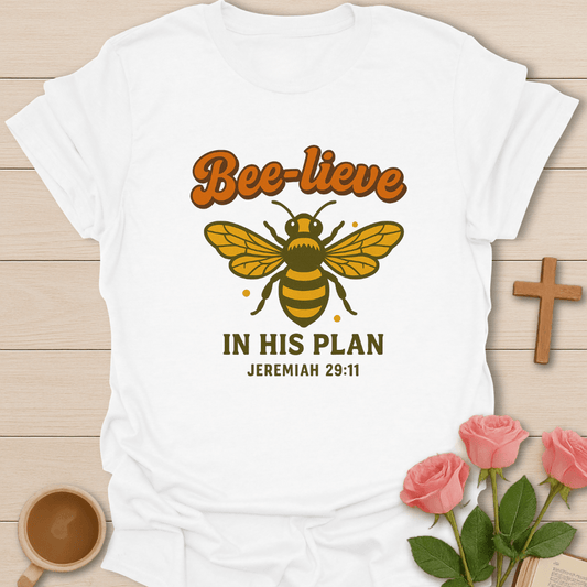 Bee-lieve In His Plan T-Shirt