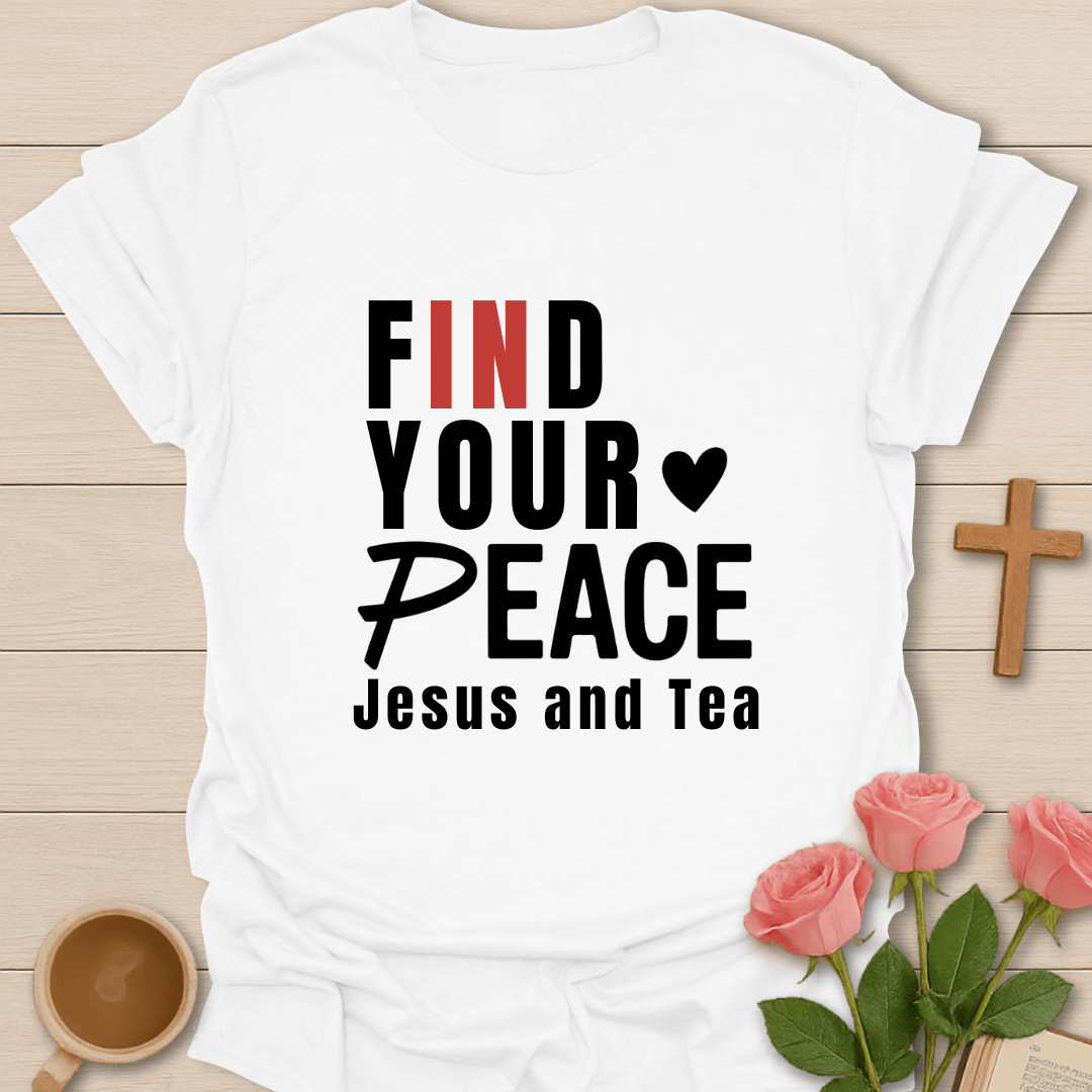 Find Your Peace in Jesus & Tea T-Shirt T-Shirt