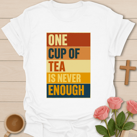 Retro Never Enough Tea T-Shirt T-Shirt