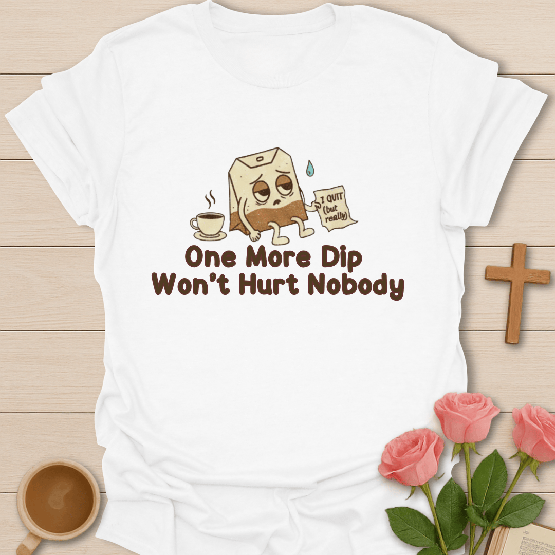 One More Dip T-Shirt T-Shirt
