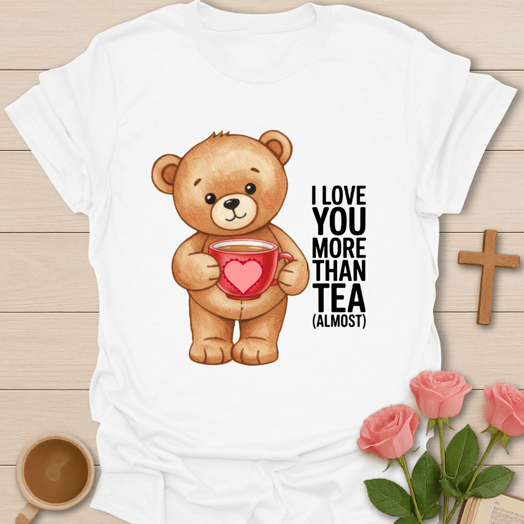Love More Than Tea T-Shirt T-Shirt