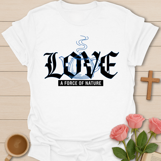 LOVE A Force of Nature T-Shirt