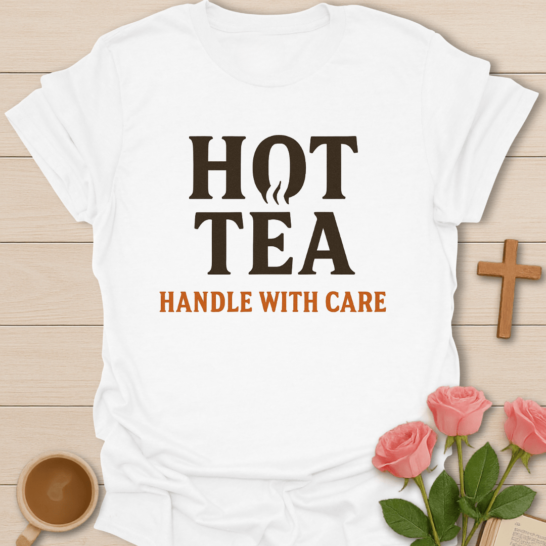 Hot Tea Handle With Care T-Shirt T-Shirt