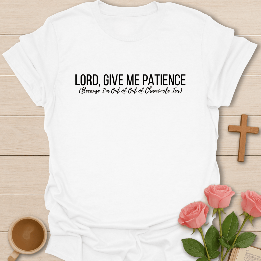 Lord Give Me Patience T-Shirt T-Shirt
